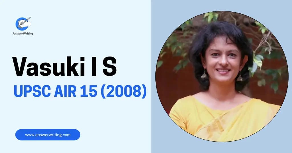 Vasuki I S: UPSC Rank 15, Strategy, and Journey